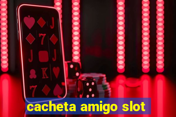 cacheta amigo slot